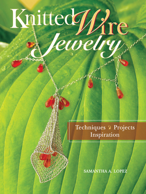 Title details for Knitted Wire Jewelry by Samantha Lopez - Available